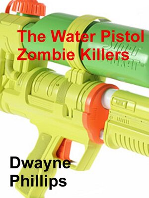 cover image of The Water Pistol Zombie Killers
